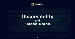Worker Logs & Additional Bindings